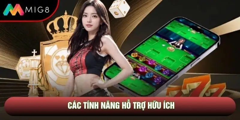 Các tính năng hỗ trợ hữu ích Các tính năng hỗ trợ hữu ích