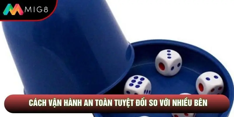 Cách vận hành an toàn tuyệt đối so với nhiều bên