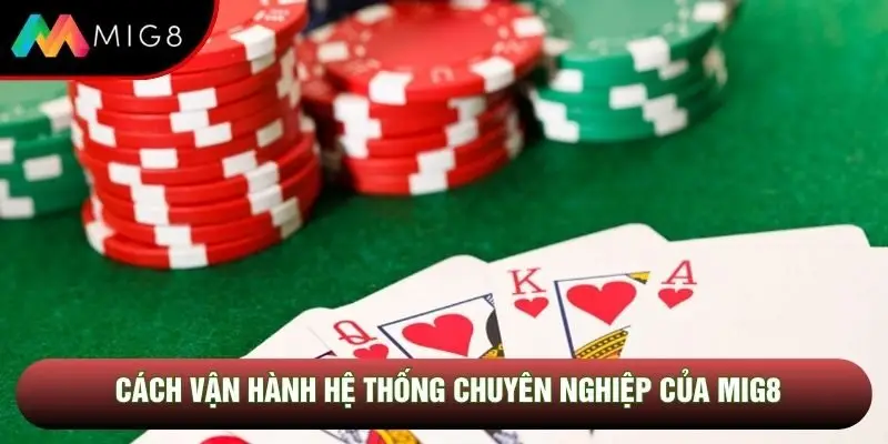 Cách vận hành hệ thống chuyên nghiệp của Mig8 Cách vận hành hệ thống chuyên nghiệp của Mig8