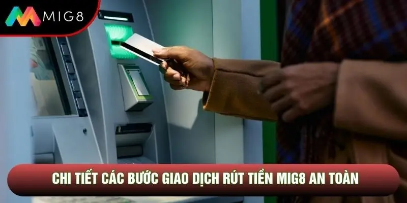 Chi tiết các bước giao dịch rút tiền Mig8 an toàn