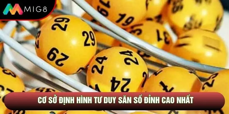 Cơ sở định hình tư duy săn số đỉnh cao nhất Cơ sở định hình tư duy săn số đỉnh cao nhất