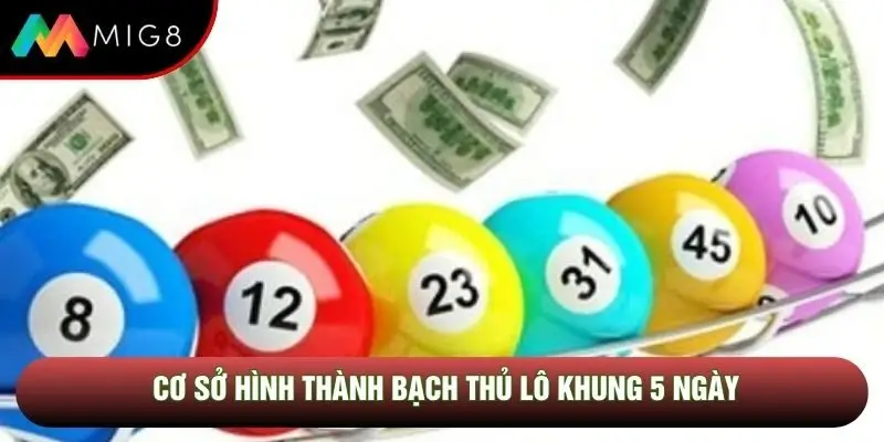 Cơ sở hình thành bạch thủ lô khung 5 ngày