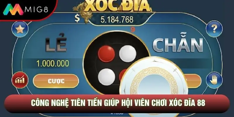 Công nghệ tiên tiến giúp hội viên chơi xóc đĩa 88