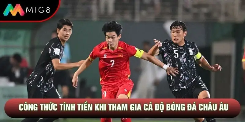 Công thức tính tiền khi tham gia cá độ bóng đá châu Âu