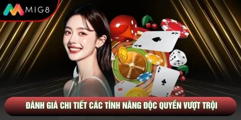 Đánh giá chi tiết các tính năng độc quyền vượt trội