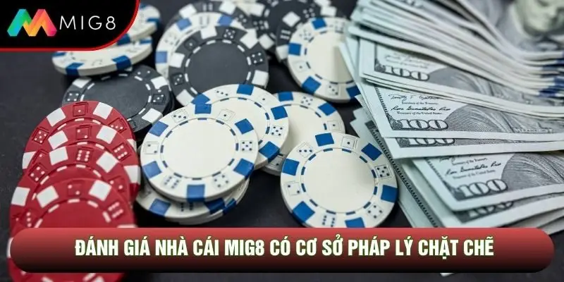 Đánh giá nhà cái Mig8 có cơ sở pháp lý chặt chẽ