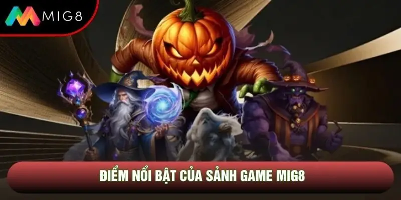Điểm nổi bật của sảnh game nổ hũ Mig8