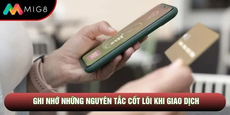Ghi nhớ những nguyên tắc cốt lõi khi giao dịch Ghi nhớ những nguyên tắc cốt lõi khi giao dịch