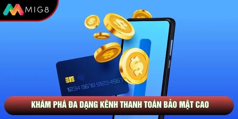 Khám phá đa dạng kênh thanh toán bảo mật cao Khám phá đa dạng kênh thanh toán bảo mật cao