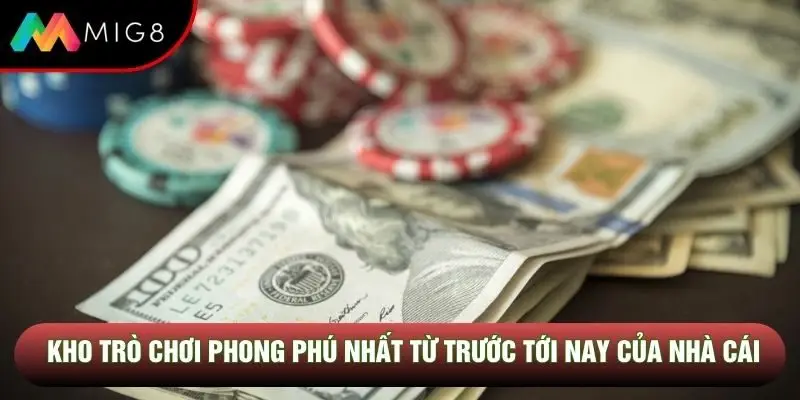 Kho trò chơi phong phú nhất từ trước tới nay của nhà cái