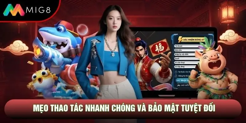 Mẹo thao tác nhanh chóng và bảo mật tuyệt đối