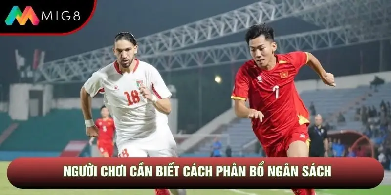 Người chơi cần biết cách phân bổ ngân sách