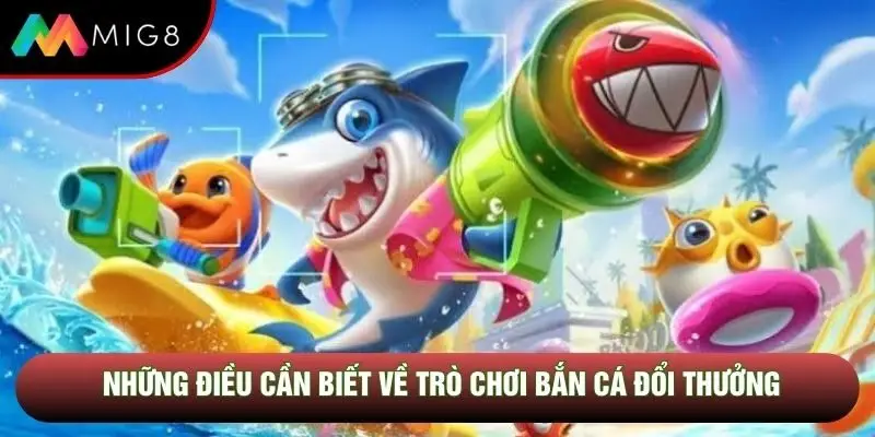 Những điều cần biết về trò chơi bắn cá đổi thưởng