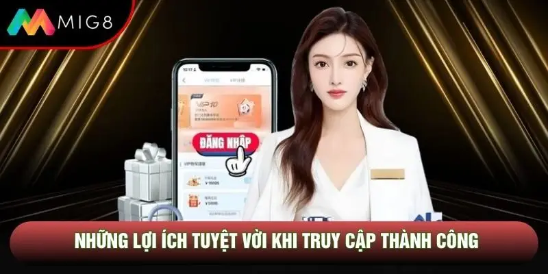 Những lợi ích tuyệt vời khi truy cập thành công