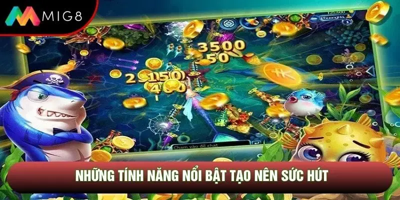 Những tính năng nổi bật tạo nên sức hút