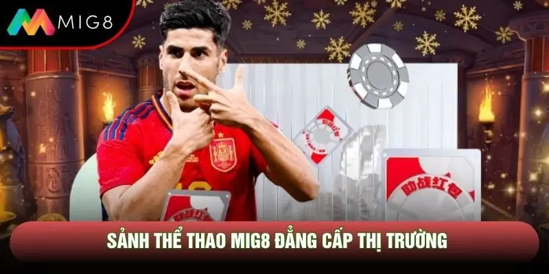 Sảnh thể thao Mig8 đẳng cấp thị trường Sảnh thể thao Mig8 đẳng cấp thị trường