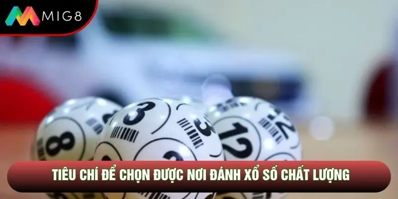 Tiêu chí để chọn được nơi đánh xổ số chất lượng