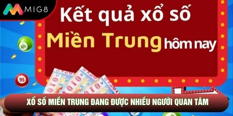 Xổ số miền trung đang được nhiều người quan tâm